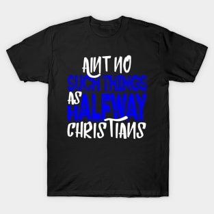 No Halfway Christians T-Shirt